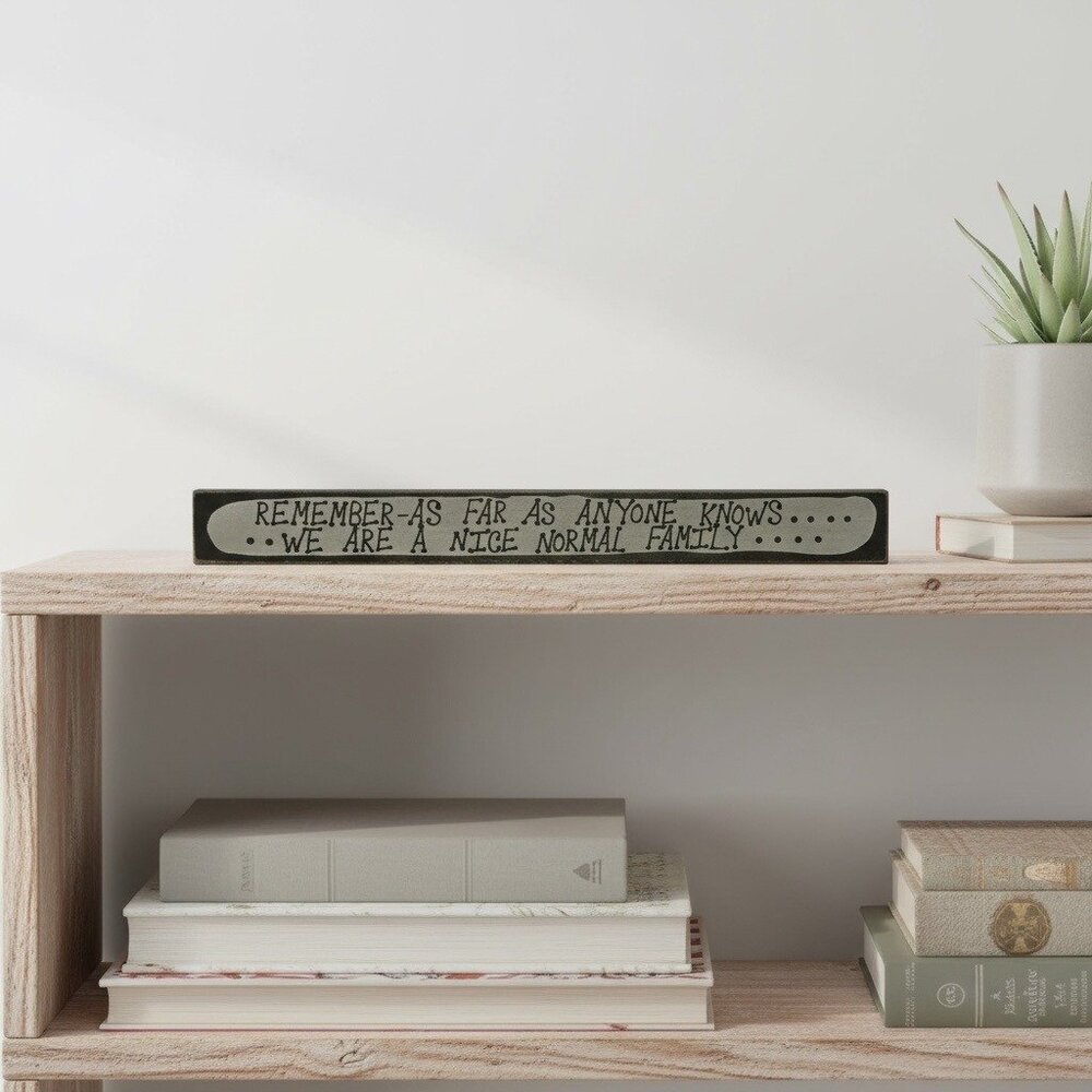 Funny Wooden Shelf Sign - "Remember As Far As Anyone Knows...We Are A Nice Norma